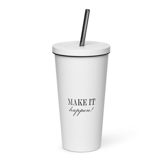 Insulated "MAKE IT happen!" tumbler with a straw